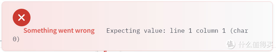 Something went wrong Expecting value:line 1 column1 (char0）